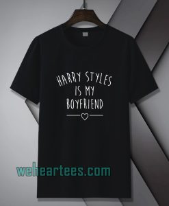 Harry styles is my boyfriend Tshirt