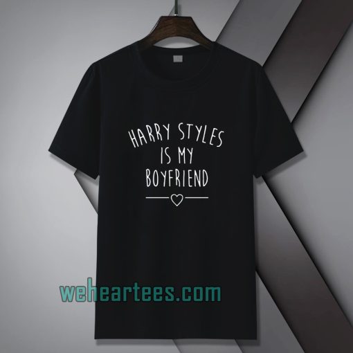 Harry styles is my boyfriend Tshirt