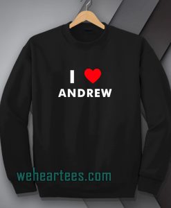 I Love ANDREW Sweatshirt (Name request Sweatshirt)