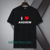 I Love ANDREW T-Shirt (Name request T-Shirt)