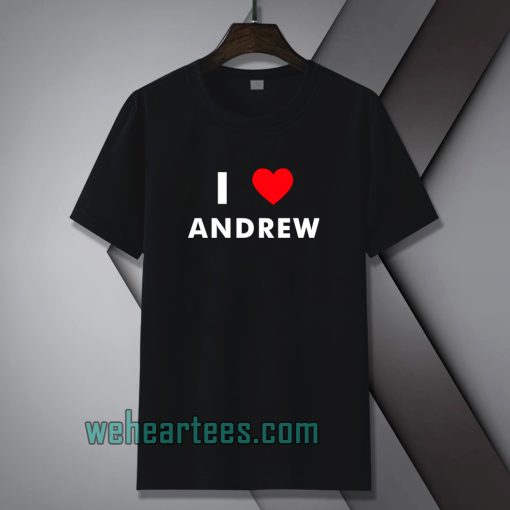 I Love ANDREW T-Shirt (Name request T-Shirt)