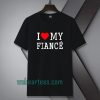 I Love My Fiance T-Shirt