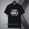 I'm Not Single I Have a Dog T-Shirt