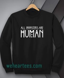all monster are human Sweatshirt