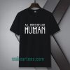 all monster are human tshirt