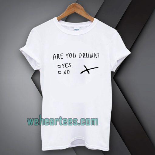 are you drunk T-shirt