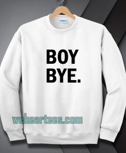 Boy bye white Sweatshirt