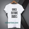 Dogs Before Dudes Tshirt