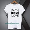 Faith Hope Love T-Shirt