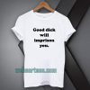 Good Dick Will Imprison You T-shirt