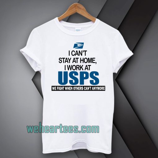 I Can'T Stay At Home I Work At USPS T-SHIRT