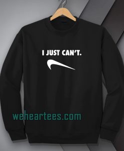 Just Can Not Funny Parody Sweatshirt