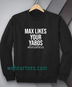 Max Likes Your Yabos Sweatshirt