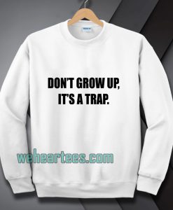 don't grow up Sweatshirt
