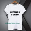 don't grow up t shirt