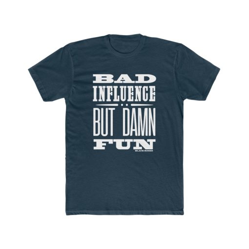 Bad Influence But Damn Fun T Shirt