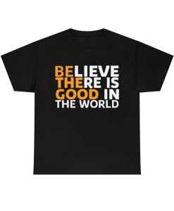 Be The Good T-shirt