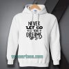 Never Let Go Of Your Dreams Hoodie