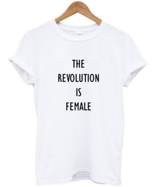 The Revolution Is Female T-shirt