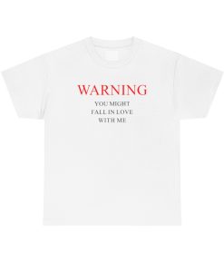 Warning You Might Fall In Love With Me T-shirt