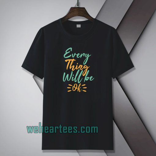 every thing will be ok t-shirt