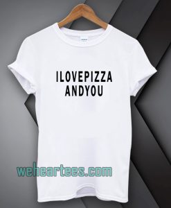 i-love-pizza-and-you-tshirt