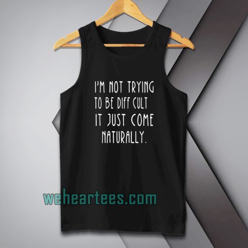 i'm-not-trying-to-be-difficult-tanktop