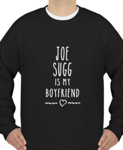 joe-sugg-is-my-boyfriend SWEATSHIRT