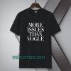 more issues than vogue Tshirt