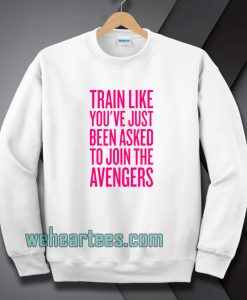train-like-youve-just-been-asked-to-join Sweatshirt