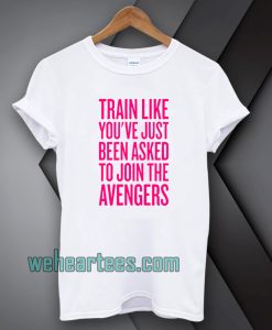 train-like-youve-just-been-asked-to-join tshirt