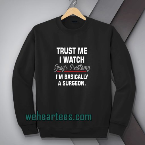 trust-me-i-watch-grey's-anatomy-i'm-basically-Sweatshirt