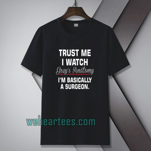 trust-me-i-watch-grey's-anatomy-i'm-basically-tshirt