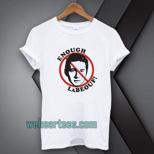 Enough LaBeouf T Shirt