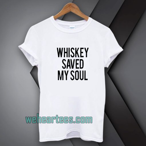 Whiskey Saved My Soul T-Shirt