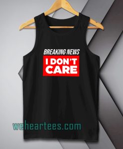 breaking-news-i-don-t-care-tanktop