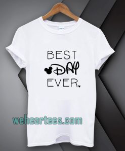 BEST DAY EVER TSHIRT