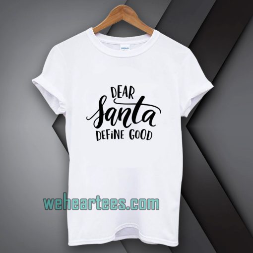 Dear Santa Define Good T-shirt