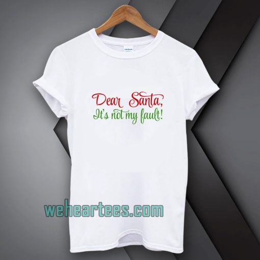 Dear Santa, It's Not My Bault! T-shirt