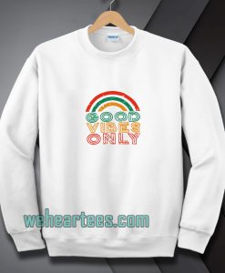 Good Vibes Only Rainbow Sweatshirt