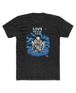 Vintage Love Never Dies t shirt tpkj