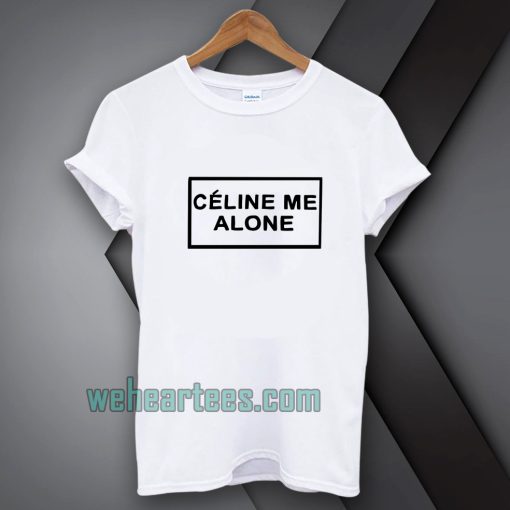 Celine Me Alone T-shirt TPKJ1