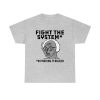 Fight The System By Making It Bigger T Shirt TPKJ1