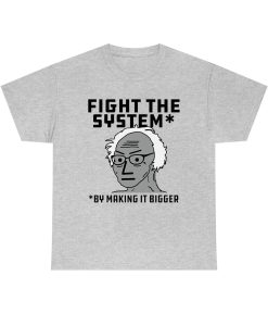 Fight The System By Making It Bigger T Shirt TPKJ1