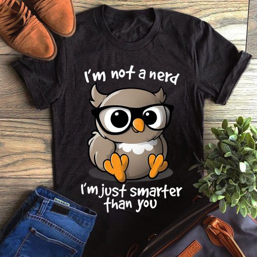 Owl I M Not A Nerd I M Just Smarter Than You Unisex T Shirt TPKJ1