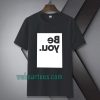 Be you t-shirt TPKJ1