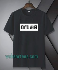 Boo you whore tee TSHIRT TPKJ1