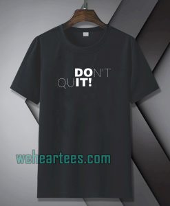 Don't quit t-shirt TPKJ1