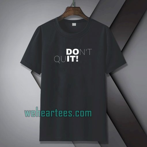 Don't quit t-shirt TPKJ1