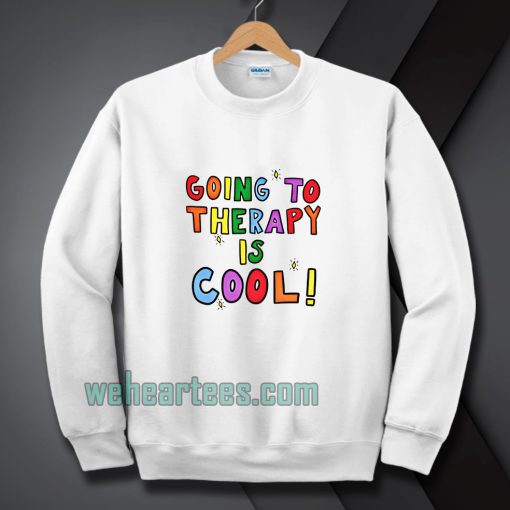 Going To Therapy Is Cool! Sweatshirt TPKJ1